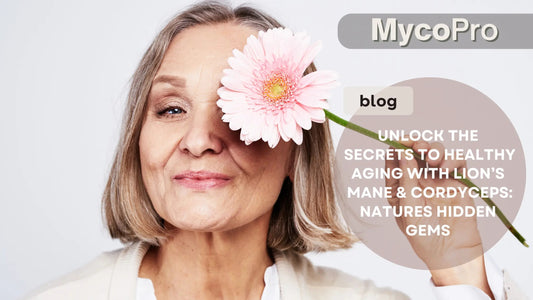 Lion's Mane and Cordyceps for Healthy Aging: Nature's Most Powerful Anti-Aging Mushrooms MycoPro Global